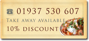 Take Away available, 10% discount, tel. 01937 530 607